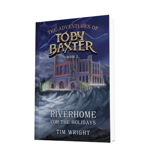 The Adventures of Toby Baxter Book 2: RiverHome For The Holidays